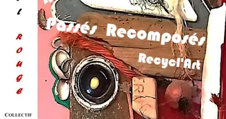 Exposition - Passés recomposés - Recycl'Art